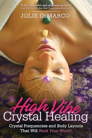 High Vibe Crystal Healing: Crystal Frequencies and Body Layouts That Will Rock Your World