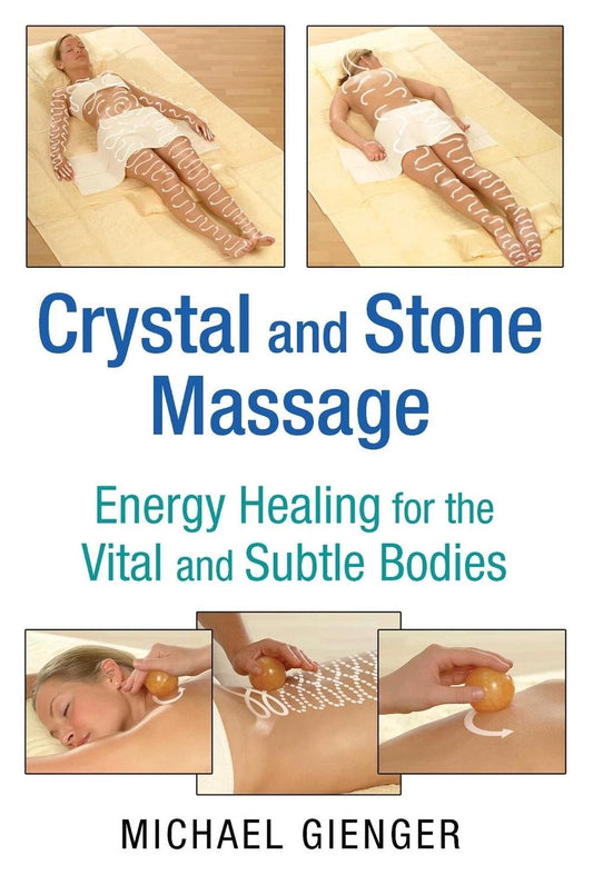 Crystal and Stone Massage: Energy Healing for the Vital and Subtle Bodies by Michael Gienger