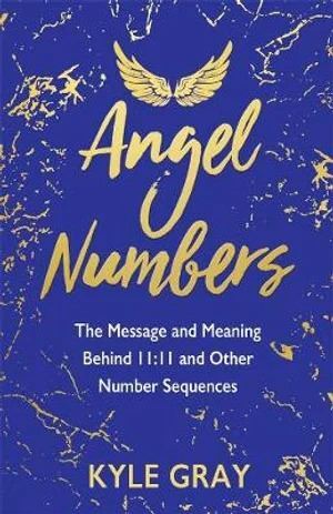 Angel Numbers: The Messages and Meanings